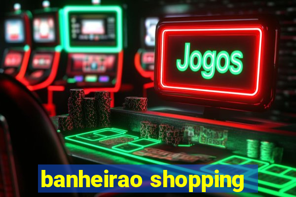 banheirao shopping